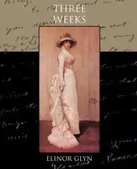 Three Weeks - Elinor Glyn
