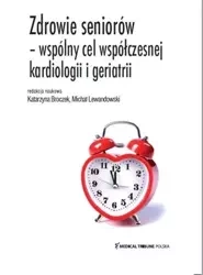 Zdrowie seniorów - wspólny cel współczesnej.. - Katarzyna Broczek, Michał Lewandowski