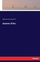 Jeanne d'Arc - Alphonse Lamartine de