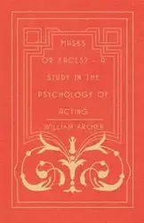 Masks Or Faces? - A Study In The Psychology Of Acting - William Archer