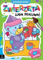 Koloruję wodą! Zwierzęta lubią pracować. Malowanka wodna - Anna Podgórska