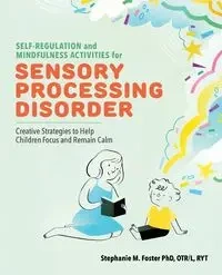 Self-Regulation and Mindfulness Activities for Sensory Processing Disorder - Foster Stephanie M.