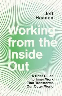 Working from the Inside Out - Jeff Haanen