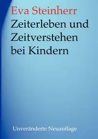 Zeiterleben und Zeitverstehen bei Kindern - Eva Steinherr