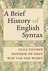 A Brief History of English Syntax - Olga By (author)  Fischer, Van By (author)  Wim Der Wurff, By (author)  Hendrik De Smet