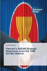 Vietnam's ASEAN Strategic Objectives since the 1986 Doi Moi Reform - Nguyen Quyet