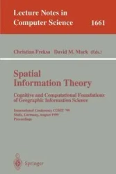 Spatial Information Theory. Cognitive and Computational Foundations of Geographic Information Science - Christian Freksa