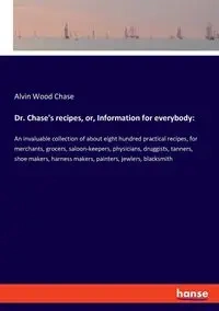 Dr. Chase's recipes, or, Information for everybody - Chase Alvin Wood