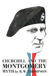 Churchill and the Montgomery Myth - Thompson R. W.