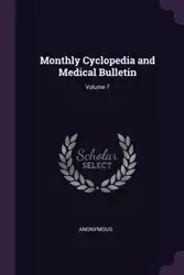 Monthly Cyclopedia and Medical Bulletin; Volume 7 - Anonymous