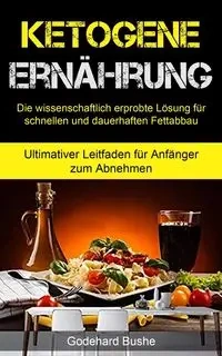 Ketogene Ernährung - Bushe Godehard