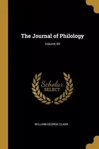 The Journal of Philology; Volume XII - Clark William George