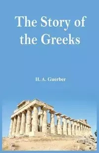 The Story of the Greeks - Guerber H A