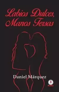 Labios dulces, manos tersas - Daniel Márquez