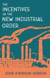 Incentives in the New Industrial Order - John Hobson Atkinson