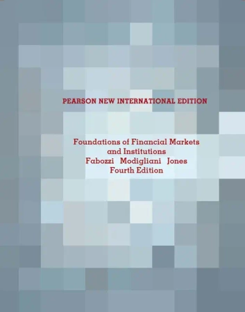 Foundations of Financial Markets and Institutions: Pearson New International Edition - Frank Fabozzi, Franco Modigliani, Frank Jones