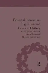 Financial Innovation, Regulation and Crises in History - James Harold