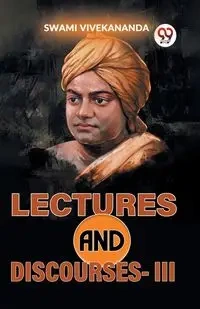 Lectures And Discourses -III - Vivekananda Swami