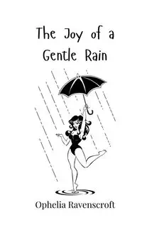 The Joy of a Gentle Rain - Ophelia Ravenscroft