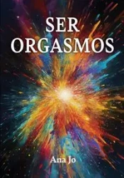Ser Orgasmos - Jo Ana