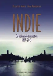 Indie. Od kolonii do mocarstwa 1857-2013 - Krzysztof Iwanek, Adam Burakowski
