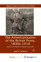 The Americanization of the British Press, 1830s-1914 - Wiener J.