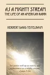 As a Mighty Stream The Life of an American Rabbi - Herbert David Teitelbaum