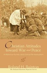 Christian Attitudes toward War and Peace - Roland H. Bainton
