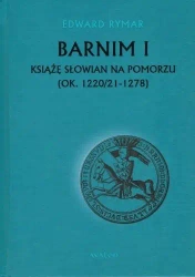 Barnim I Książe Słowian na Pomorzu TW - Edward Rymar
