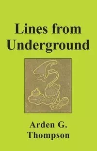 LINES FROM UNDERGROUND - Arden G. Thompson