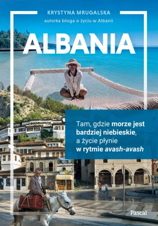 eBook Albania. Tam, gdzie morze jest bardziej niebieskie, a życie płynie w rytmie avash-avash - Krystyna Mrugalska epub mobi