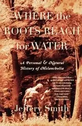Where the Roots Reach for Water - Jeffery Smith