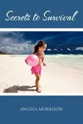 Secrets to Survival - Angela Morrison