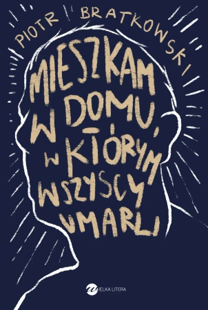 Mieszkam w domu w którym wszyscy umarli - Piotr Bratkowski