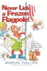 Never Lick a Frozen Flagpole - Marvin Phillips