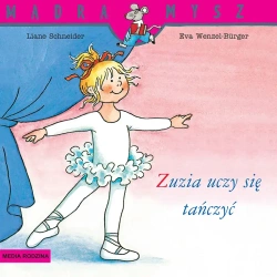 Mądra Mysz. Zuzia uczy się tańczyć - Liane Schneider, Eva Wencel-Burger