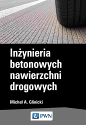 Inżynieria betonowych nawierzchni drogowych - Michał A. Glinicki