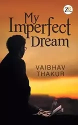 My Imperfect Dream - THAKUR VAIBHAV