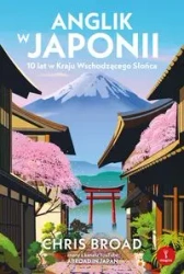 Anglik w Japonii. 10 lat w Kraju Wschodzącego... - Chris Broad