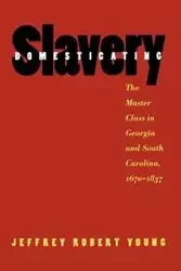 Domesticating Slavery - Young Jeffrey Robert