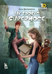Jak zdobyć supermoce - Ewa Martynkien, Robert Konrad