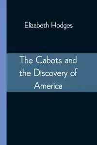 The Cabots and the Discovery of America - Elizabeth Hodges