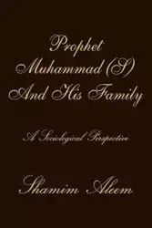 Prophet Muhammad (S) And His Family - Aleem Shamim