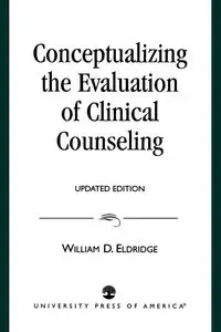Conceptualizing the Evaluation of Clinical Counseling- - Eldridge William D.