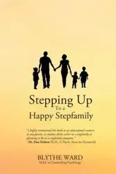 Stepping Up to a Happy Stepfamily - Ward Blythe