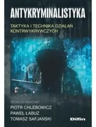 Antykryminalistyka. Taktyka i technika działań.. - praca zbiorowa