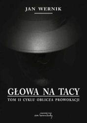 Oblicza prowokacji T.2 Głowa na tacy - Jan Wernik