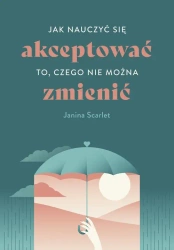 eBook Jak nauczyć się akceptować to, czego nie można zmienić - Janina Scarlet mobi epub