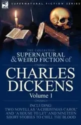 The Collected Supernatural and Weird Fiction of Charles Dickens-Volume 1 - Charles Dickens
