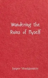 Wandering the Ruins of Myself - Jasper Montgomery